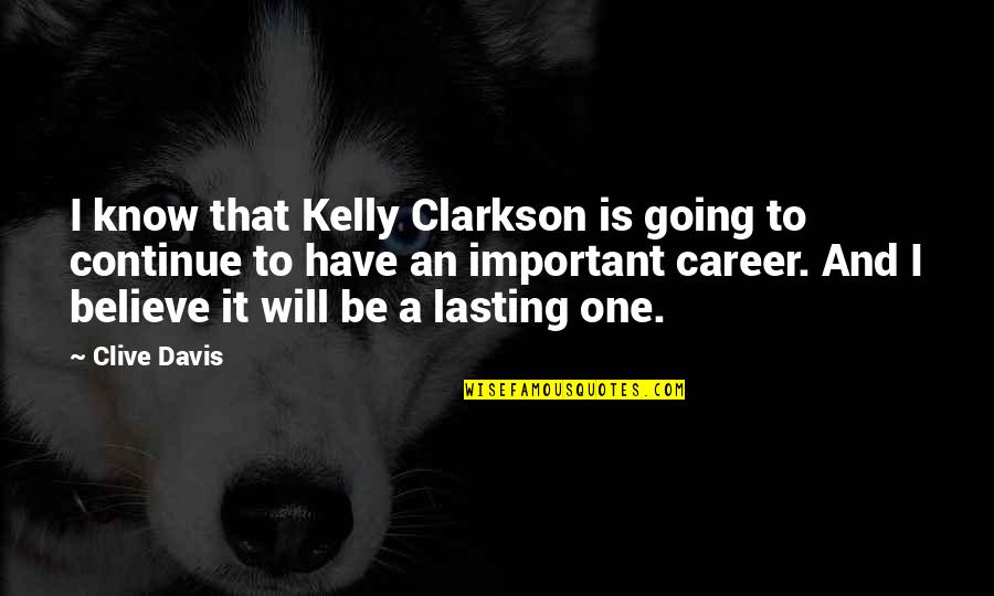 Evadir Guru Quotes By Clive Davis: I know that Kelly Clarkson is going to Evadir Guru Quotes By Clive Davis: I know that Kelly Clarkson is going to