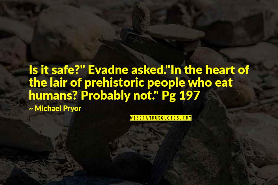 Evadne Quotes By Michael Pryor: Is it safe?" Evadne asked."In the heart of