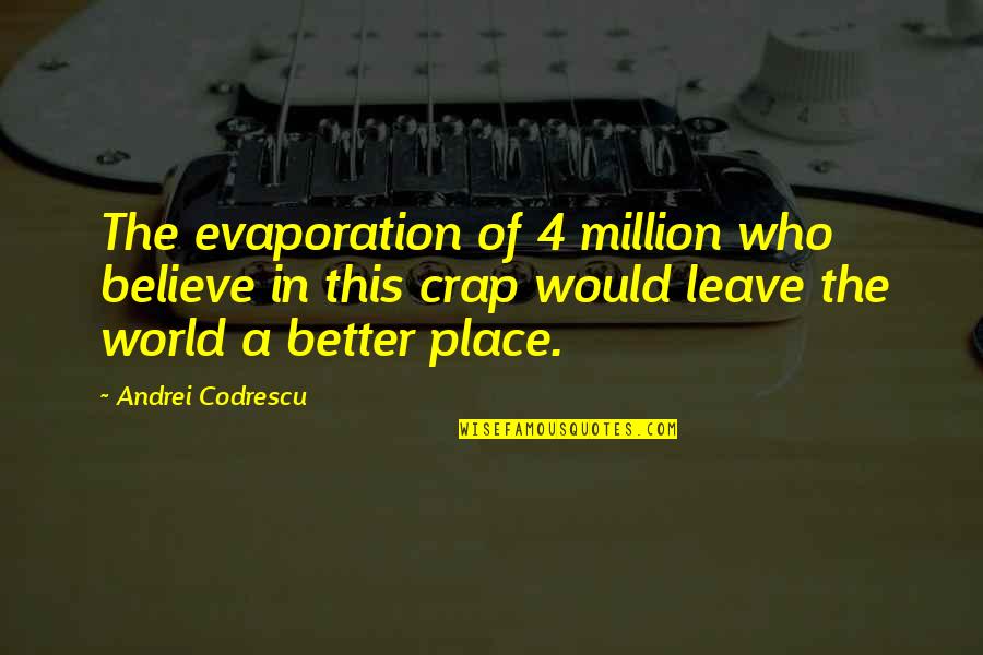 Evaggelia Aravani Quotes By Andrei Codrescu: The evaporation of 4 million who believe in