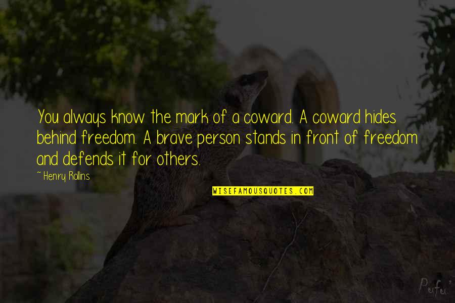 Evaggelia Sklavenitis Quotes By Henry Rollins: You always know the mark of a coward. Evaggelia Sklavenitis Quotes By Henry Rollins: You always know the mark of a coward.