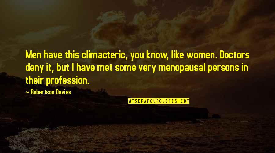 Evagrius Ponticus Quotes By Robertson Davies: Men have this climacteric, you know, like women.