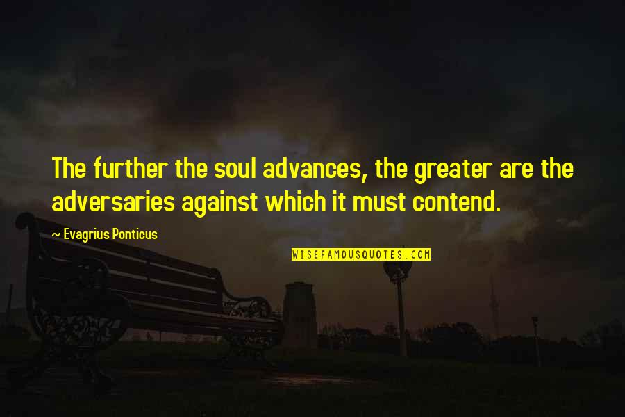 Evagrius Quotes By Evagrius Ponticus: The further the soul advances, the greater are