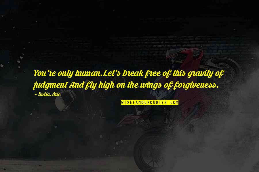 Evagrius Scholasticus Quotes By India.Arie: You're only human.Let's break free of this gravity