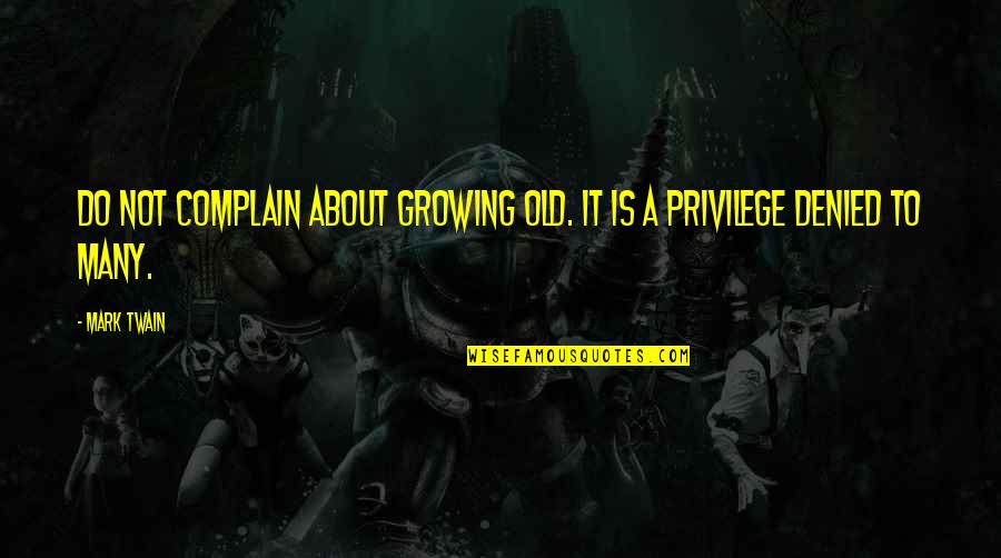 Evagrius The Solitary Quotes By Mark Twain: Do not complain about growing old. It is