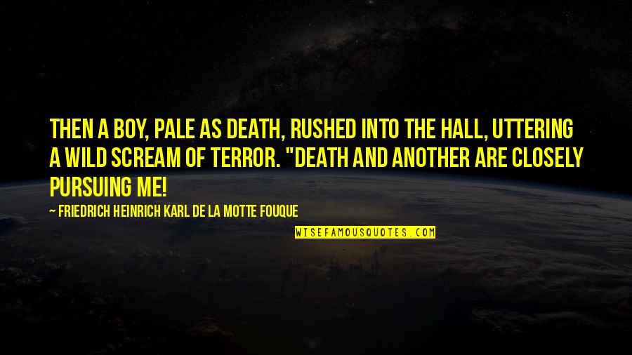Evald Hermak La Quotes By Friedrich Heinrich Karl De La Motte Fouque: Then a boy, pale as death, rushed into