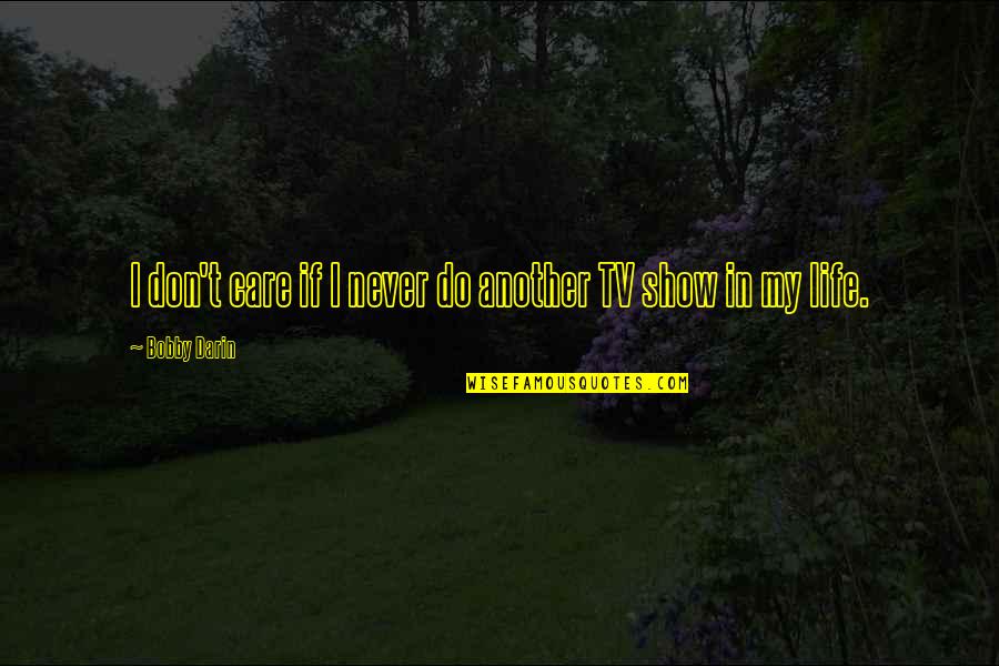 Evaldas Charukas Quotes By Bobby Darin: I don't care if I never do another Evaldas Charukas Quotes By Bobby Darin: I don't care if I never do another