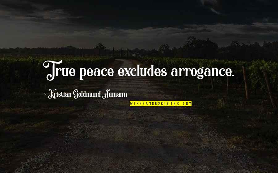 Evalds Quotes By Kristian Goldmund Aumann: True peace excludes arrogance. Evalds Quotes By Kristian Goldmund Aumann: True peace excludes arrogance.
