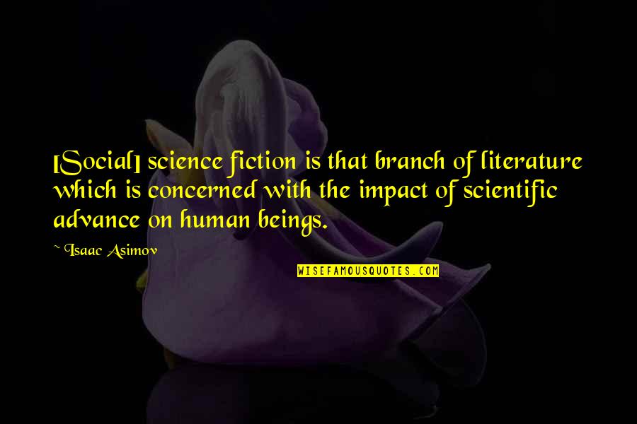 Evalene Murphy Quotes By Isaac Asimov: [Social] science fiction is that branch of literature
