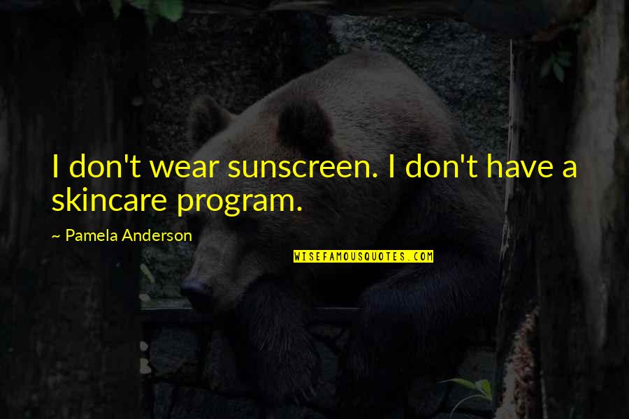 Evalia Modif Quotes By Pamela Anderson: I don't wear sunscreen. I don't have a Evalia Modif Quotes By Pamela Anderson: I don't wear sunscreen. I don't have a