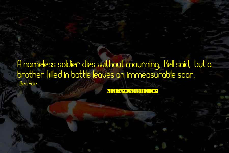 Evaline Quotes By Ben Hale: A nameless soldier dies without mourning," Kell said, Evaline Quotes By Ben Hale: A nameless soldier dies without mourning," Kell said,