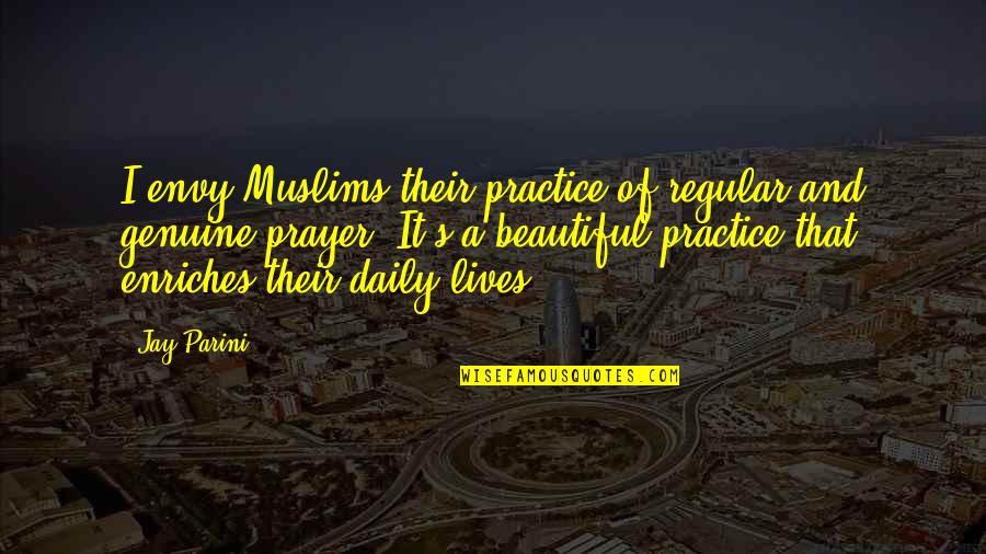 Evalleyec Quotes By Jay Parini: I envy Muslims their practice of regular and