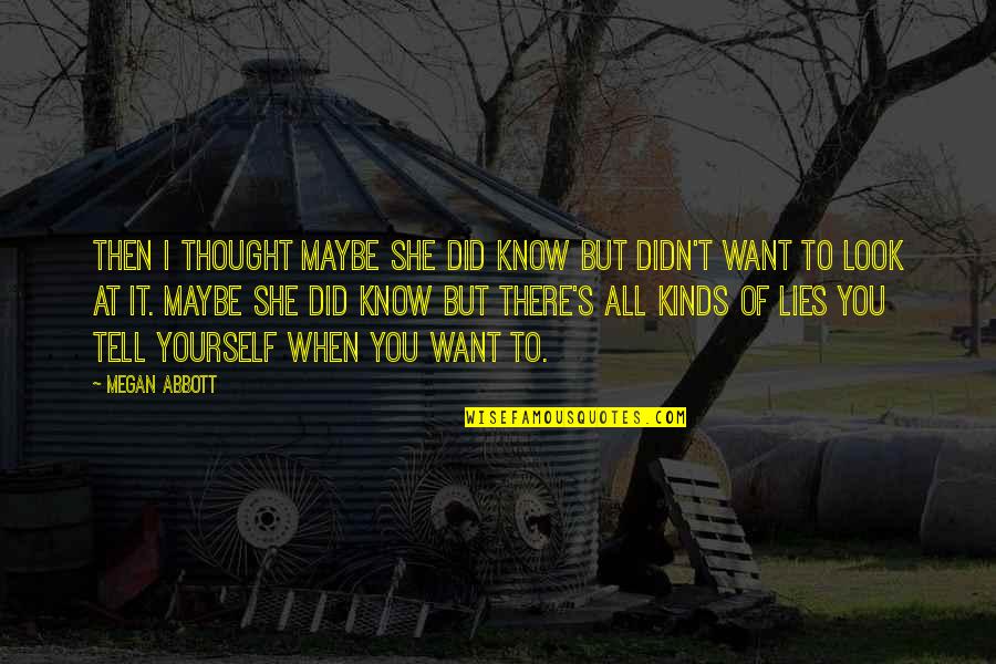 Evaluasi Adalah Quotes By Megan Abbott: Then I thought maybe she did know but Evaluasi Adalah Quotes By Megan Abbott: Then I thought maybe she did know but