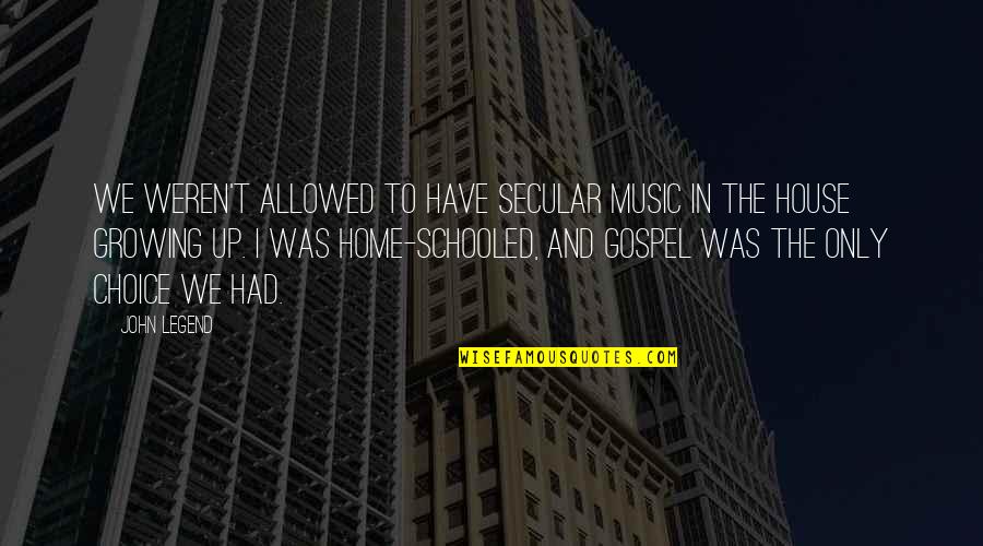 Evaluasi Diri Quotes By John Legend: We weren't allowed to have secular music in Evaluasi Diri Quotes By John Legend: We weren't allowed to have secular music in
