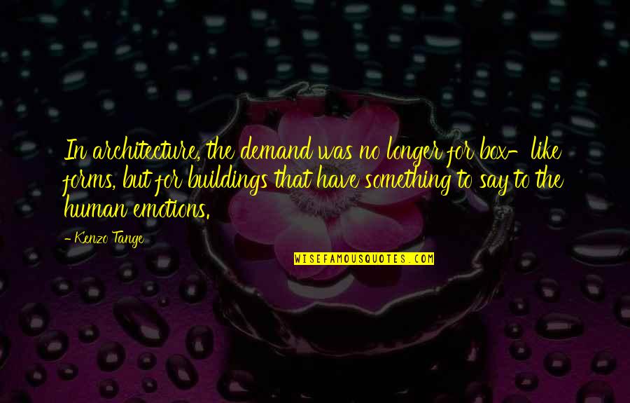 Evaluasi Jabatan Quotes By Kenzo Tange: In architecture, the demand was no longer for