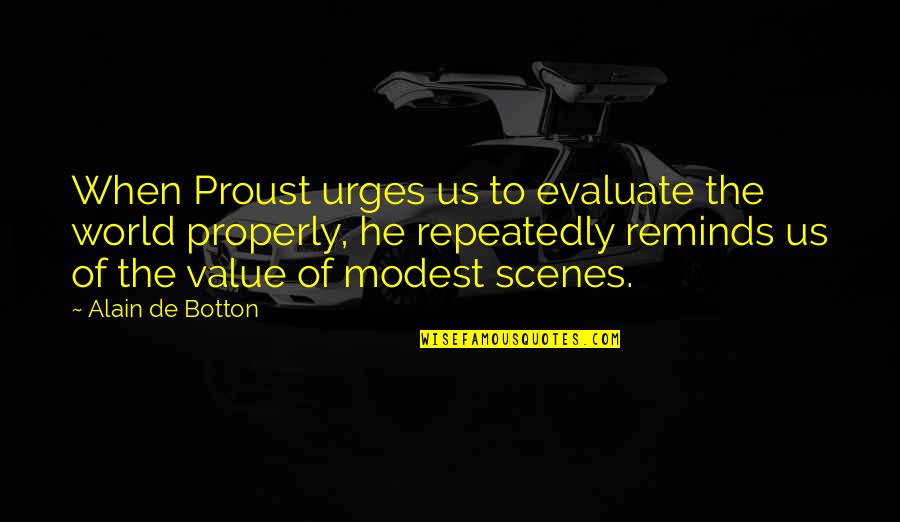 Evaluate The World Quotes By Alain De Botton: When Proust urges us to evaluate the world Evaluate The World Quotes By Alain De Botton: When Proust urges us to evaluate the world