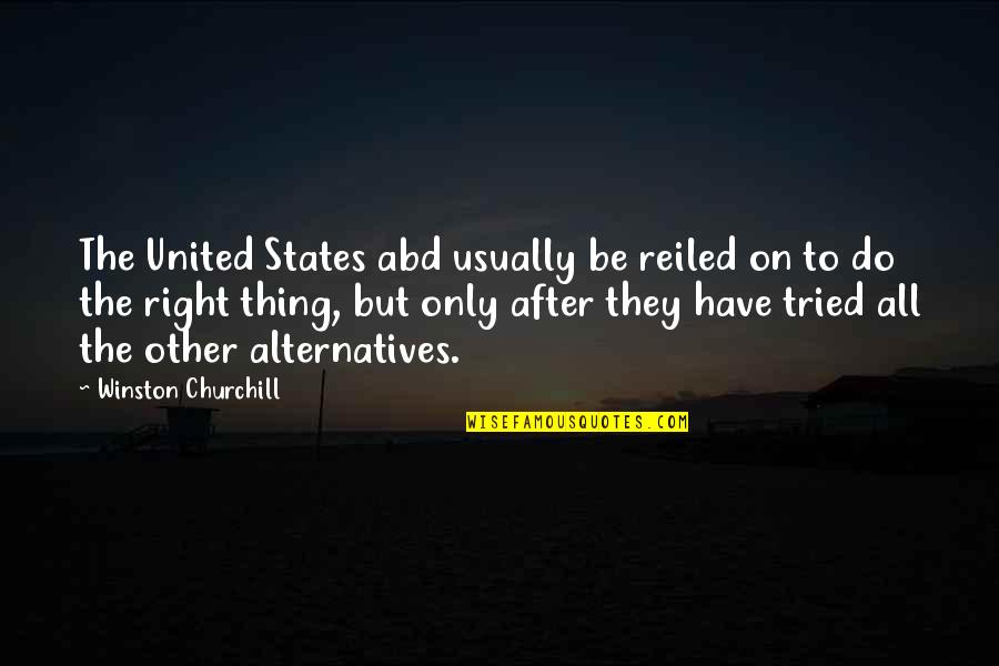 Evaluate Whether The Policies Quotes By Winston Churchill: The United States abd usually be reiled on