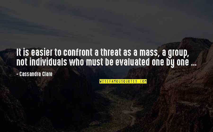 Evaluated Quotes By Cassandra Clare: It is easier to confront a threat as