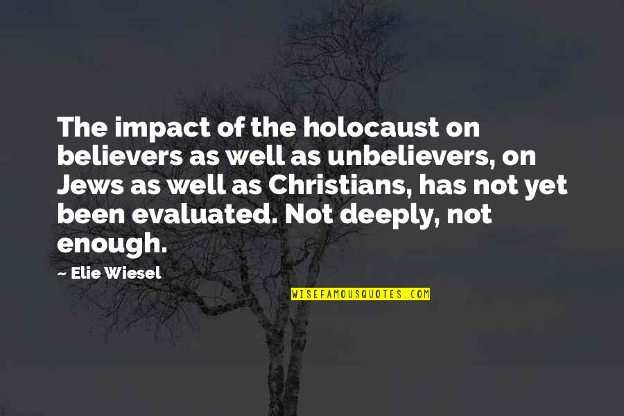 Evaluated Quotes By Elie Wiesel: The impact of the holocaust on believers as