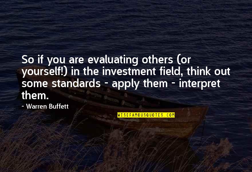 Evaluating Yourself Quotes By Warren Buffett: So if you are evaluating others (or yourself!)