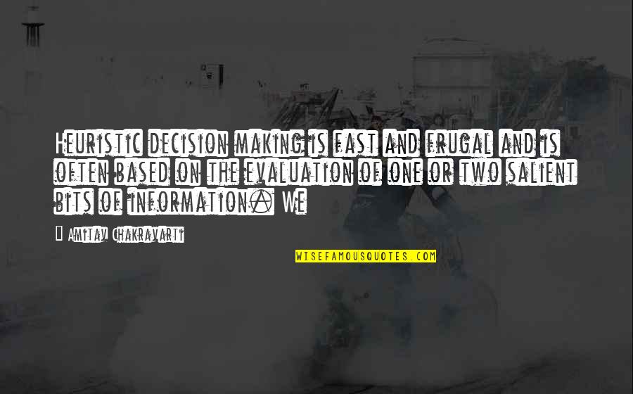 Evaluation Of Quotes By Amitav Chakravarti: Heuristic decision making is fast and frugal and Evaluation Of Quotes By Amitav Chakravarti: Heuristic decision making is fast and frugal and