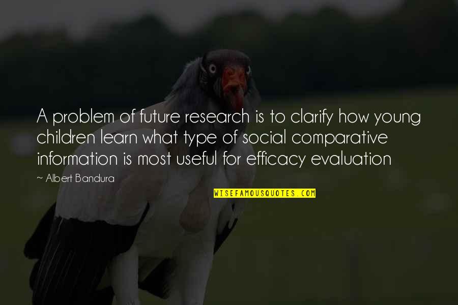 Evaluation Quotes By Albert Bandura: A problem of future research is to clarify