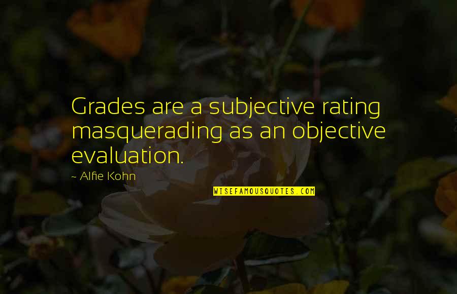 Evaluation Quotes By Alfie Kohn: Grades are a subjective rating masquerading as an