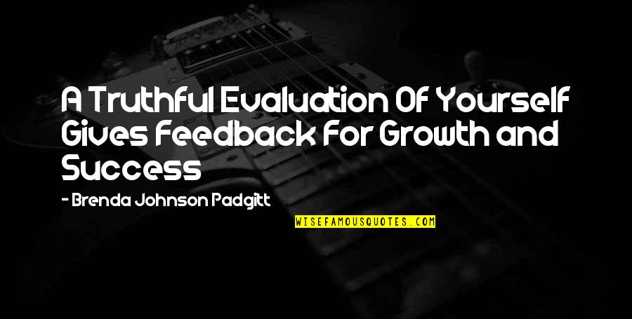 Evaluation Quotes By Brenda Johnson Padgitt: A Truthful Evaluation Of Yourself Gives Feedback For