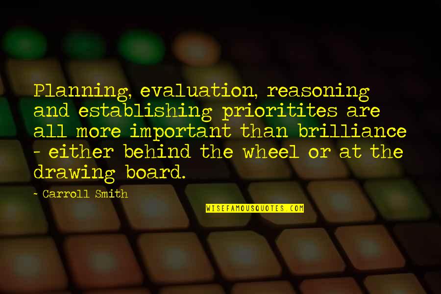 Evaluation Quotes By Carroll Smith: Planning, evaluation, reasoning and establishing prioritites are all