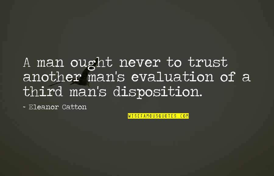 Evaluation Quotes By Eleanor Catton: A man ought never to trust another man's