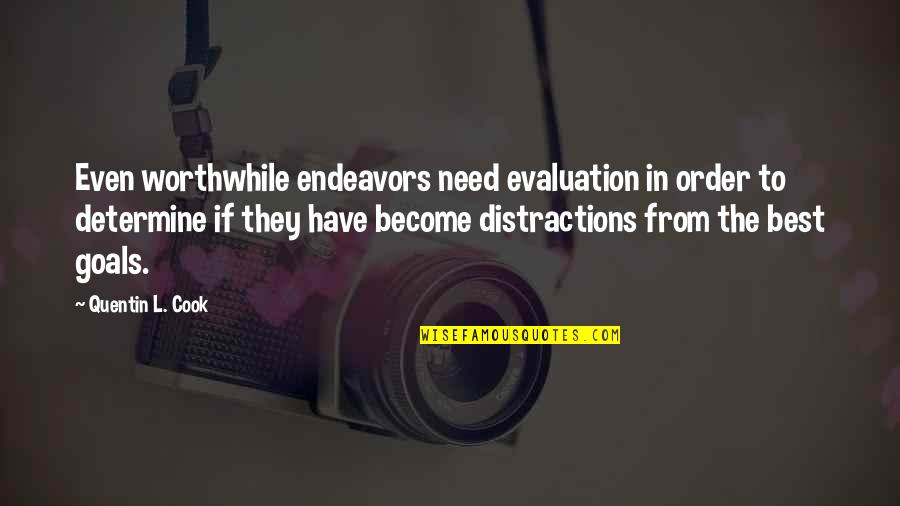 Evaluation Quotes By Quentin L. Cook: Even worthwhile endeavors need evaluation in order to