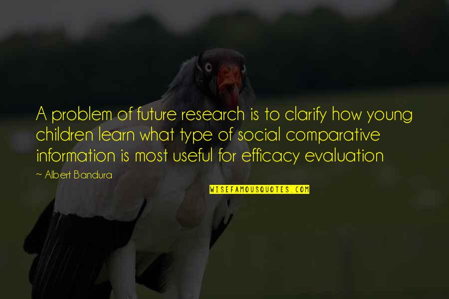 Evaluation's Quotes By Albert Bandura: A problem of future research is to clarify