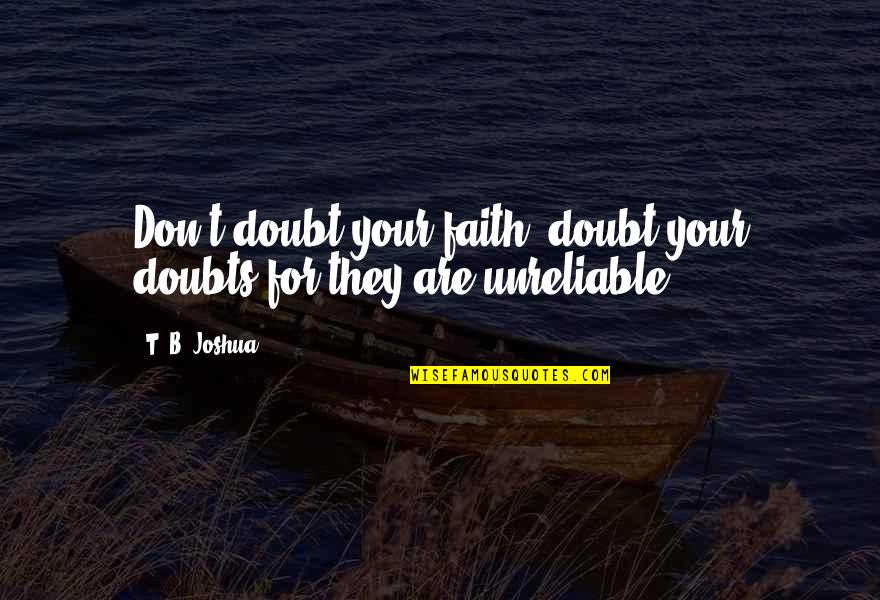 Evaluative Language Quotes By T. B. Joshua: Don't doubt your faith; doubt your doubts for
