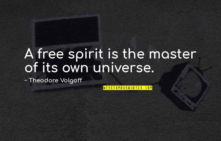 Evaluative Language Quotes By Theodore Volgoff: A free spirit is the master of its