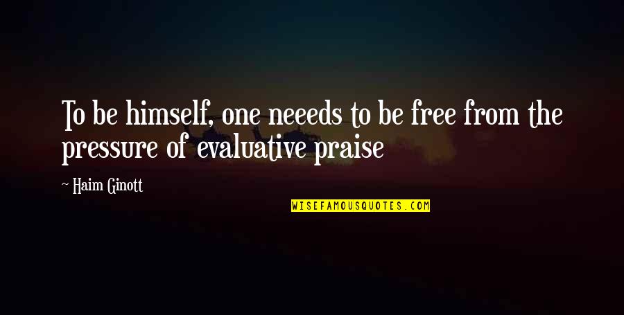 Evaluative Quotes By Haim Ginott: To be himself, one neeeds to be free