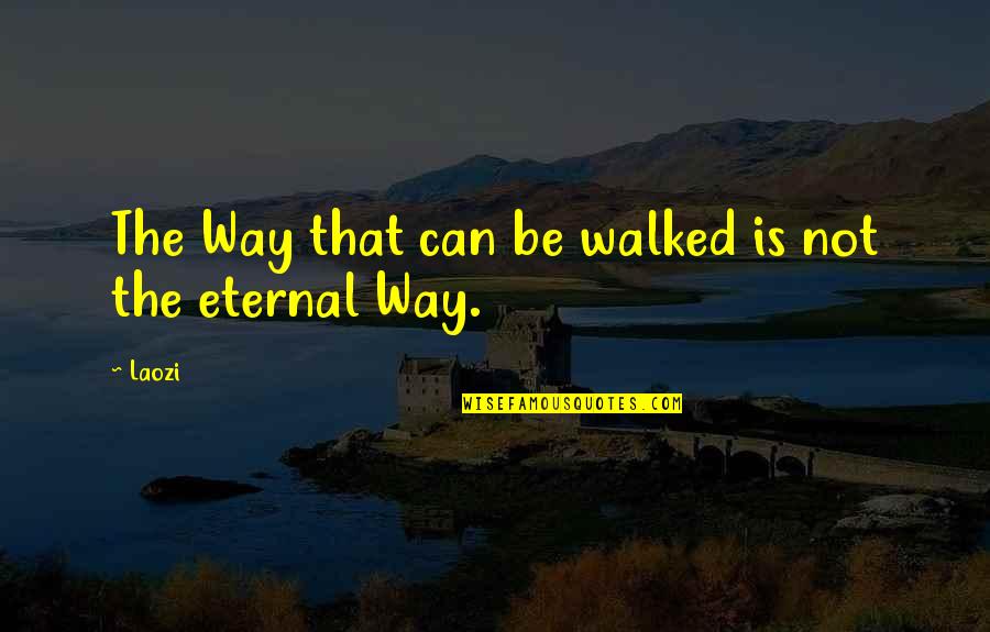 Evaluative Quotes By Laozi: The Way that can be walked is not