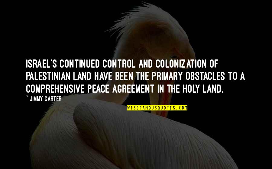 Evan Almighty God Quotes By Jimmy Carter: Israel's continued control and colonization of Palestinian land Evan Almighty God Quotes By Jimmy Carter: Israel's continued control and colonization of Palestinian land