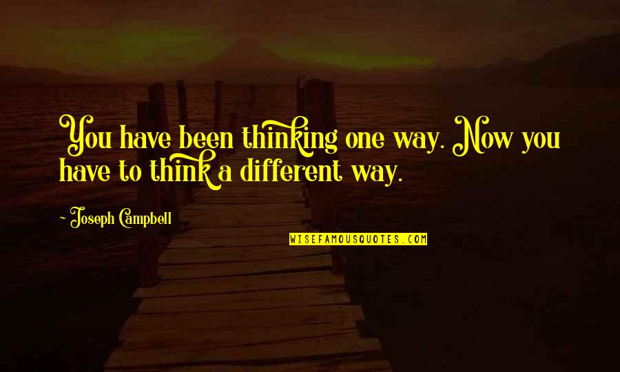 Evan Almighty Quotes By Joseph Campbell: You have been thinking one way. Now you