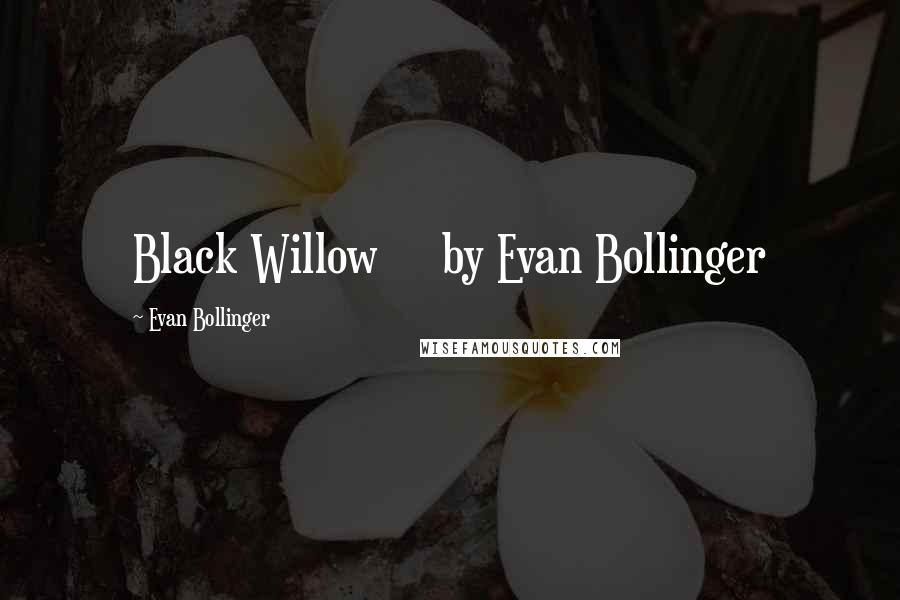 Evan Bollinger quotes: Black Willow by Evan Bollinger