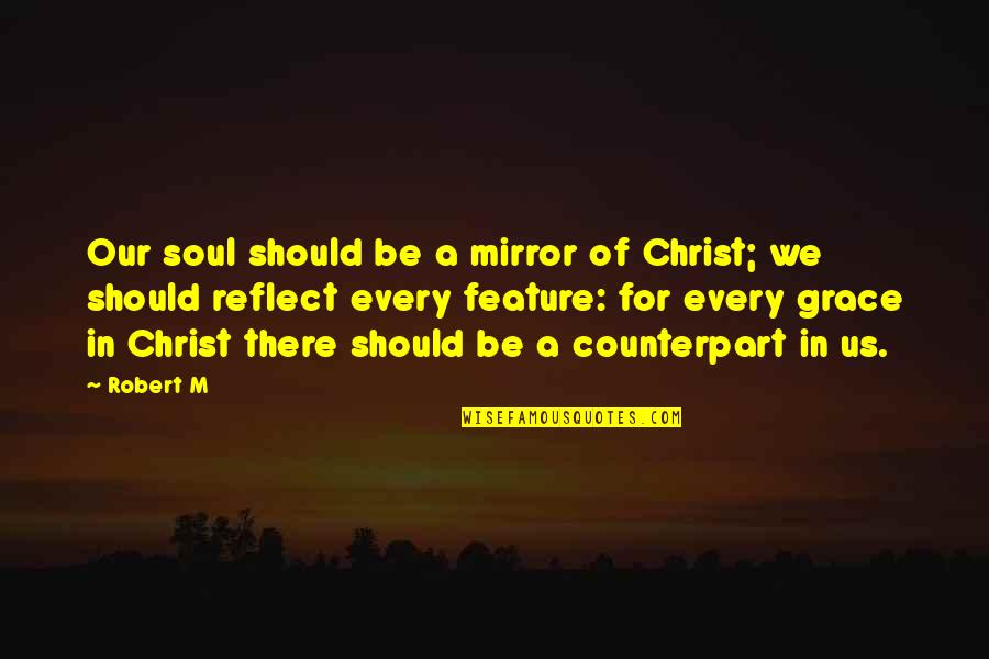 Evan Bourne Quotes By Robert M: Our soul should be a mirror of Christ;
