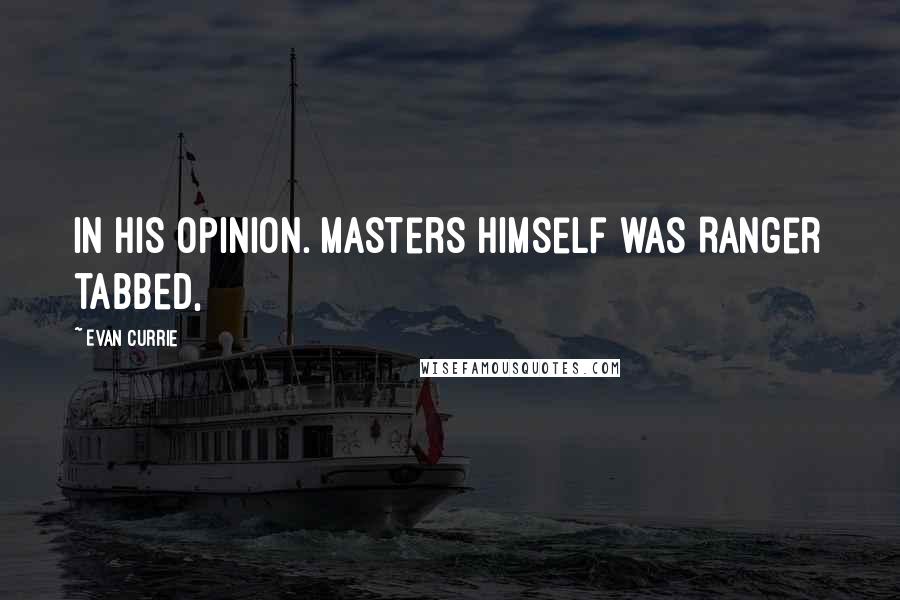 Evan Currie quotes: in his opinion. Masters himself was Ranger tabbed,