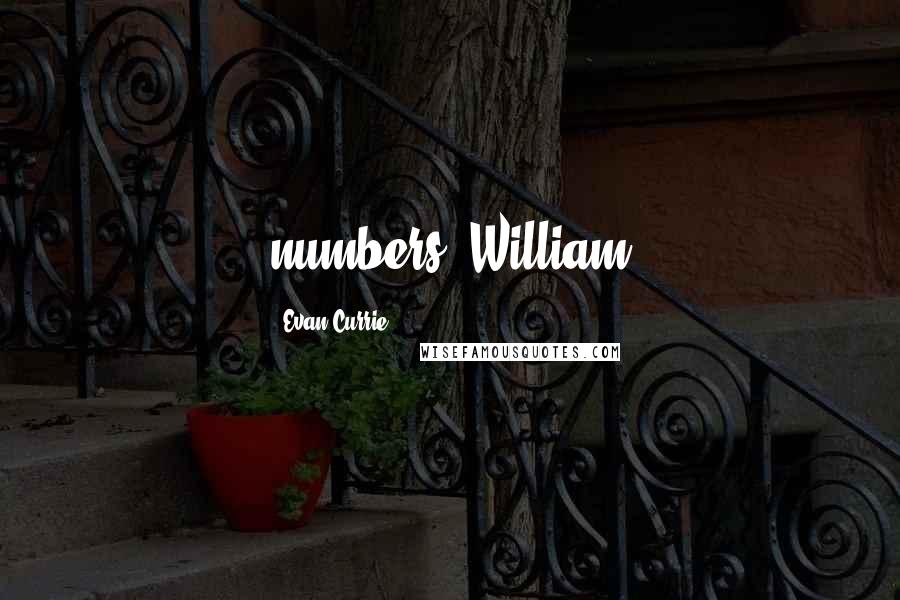 Evan Currie quotes: numbers. William