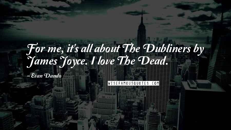 Evan Dando quotes: For me, it's all about The Dubliners by James Joyce. I love The Dead.