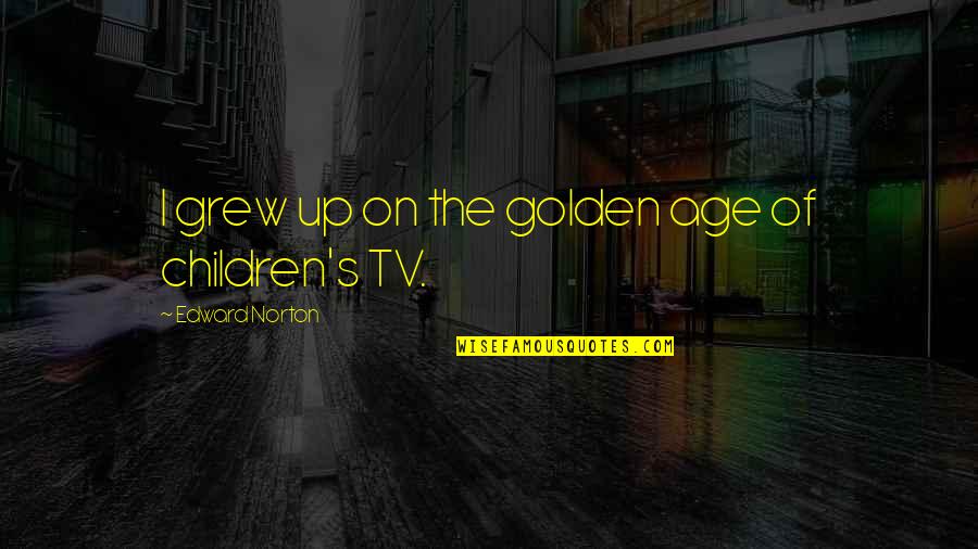 Evan Dara Quotes By Edward Norton: I grew up on the golden age of Evan Dara Quotes By Edward Norton: I grew up on the golden age of