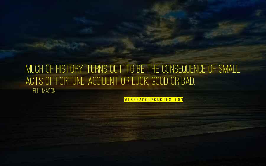 Evan Dara Quotes By Phil Mason: Much of history turns out to be the