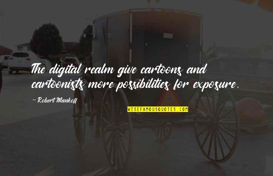 Evan Harris Walker Quotes By Robert Mankoff: The digital realm give cartoons and cartoonists more