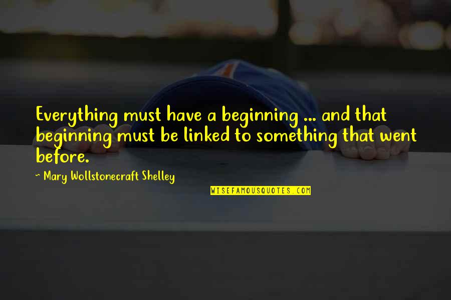 Evan Peters Quotes By Mary Wollstonecraft Shelley: Everything must have a beginning ... and that Evan Peters Quotes By Mary Wollstonecraft Shelley: Everything must have a beginning ... and that