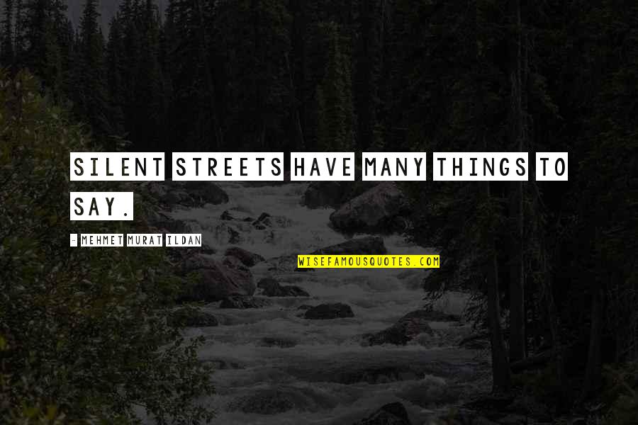 Evan Peters Quotes By Mehmet Murat Ildan: Silent streets have many things to say. Evan Peters Quotes By Mehmet Murat Ildan: Silent streets have many things to say.