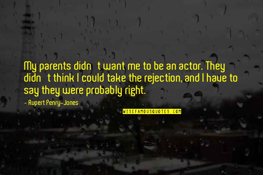 Evan Peters Sleepover Quotes By Rupert Penry-Jones: My parents didn't want me to be an Evan Peters Sleepover Quotes By Rupert Penry-Jones: My parents didn't want me to be an