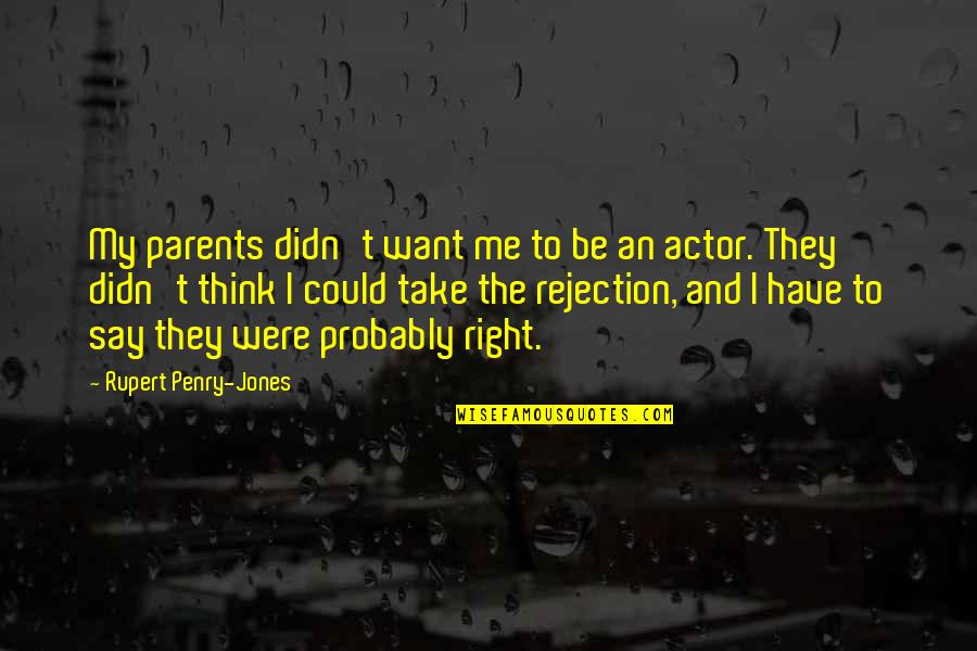 Evan Peters Sleepover Quotes By Rupert Penry-Jones: My parents didn't want me to be an