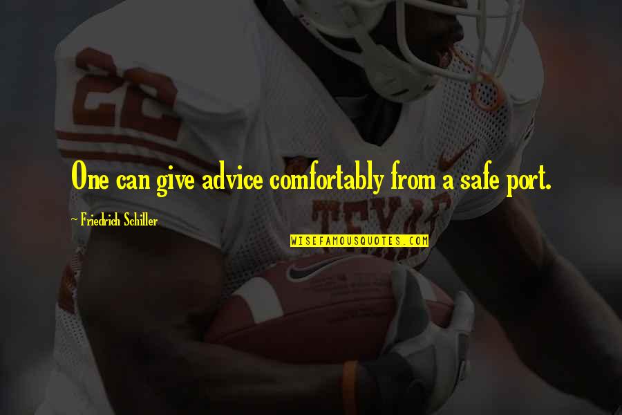 Evan Pettyman Quotes By Friedrich Schiller: One can give advice comfortably from a safe Evan Pettyman Quotes By Friedrich Schiller: One can give advice comfortably from a safe